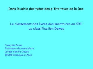 Dans la série des tutos des p'tits trucs de la Doc
Le classement des livres documentaires au CDI
La classification Dewey
F...