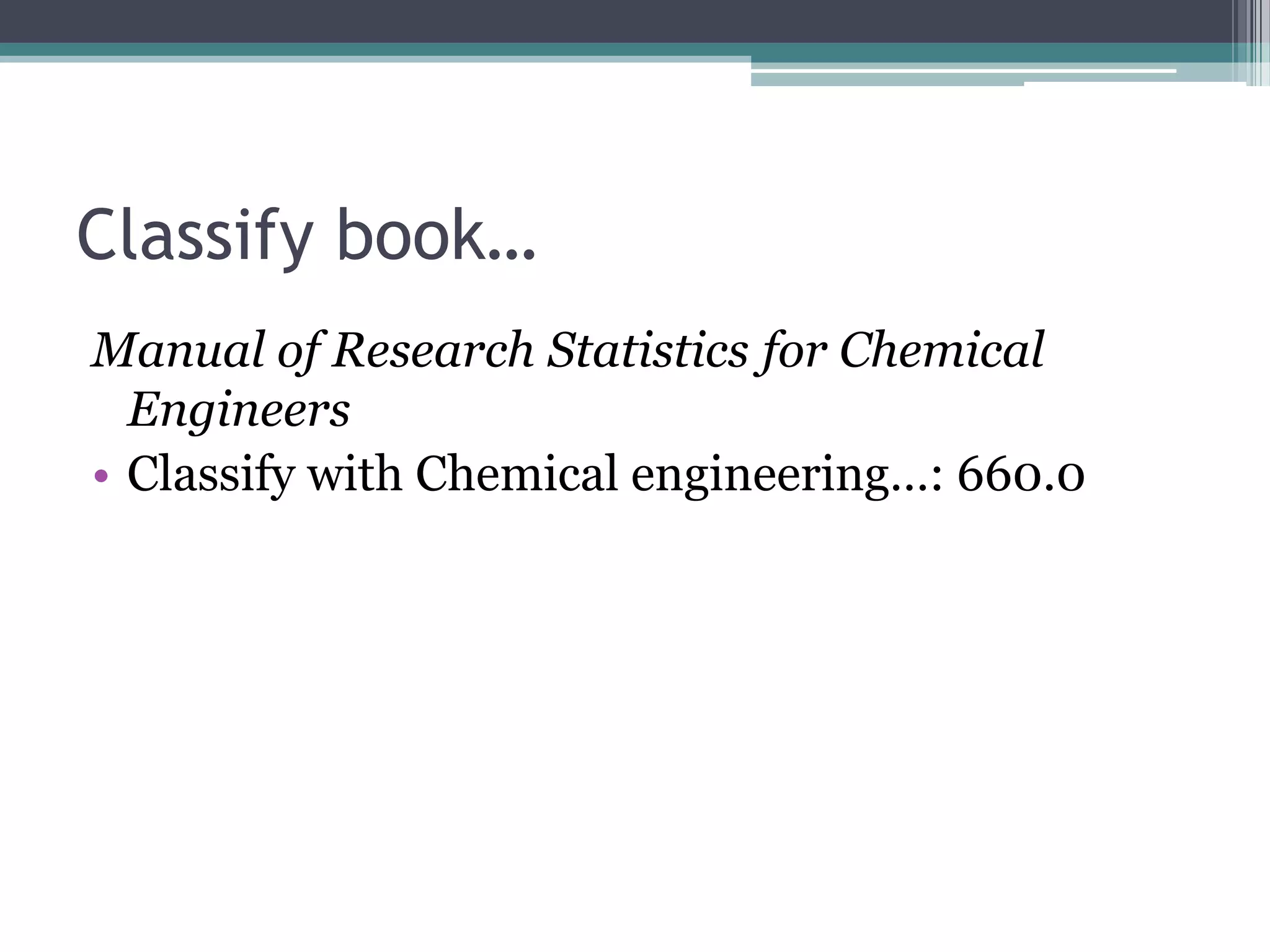 Classify book…Manual of Research Statistics for Chemical EngineersClassify with Chemical engineering…: 660.0