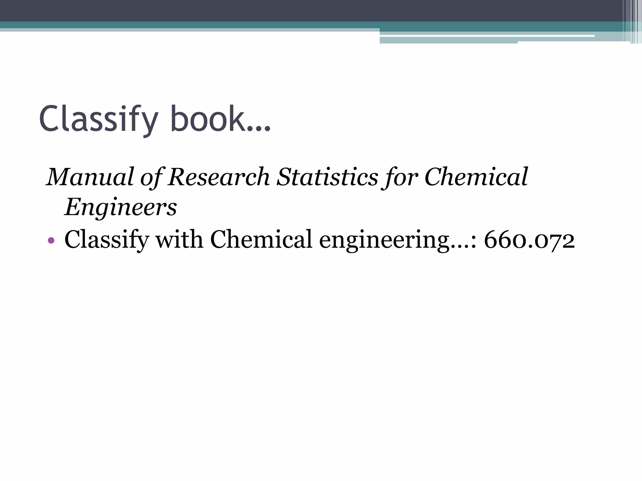 Classify book…Manual of Research Statistics for Chemical EngineersClassify with Chemical engineering…: 660.072