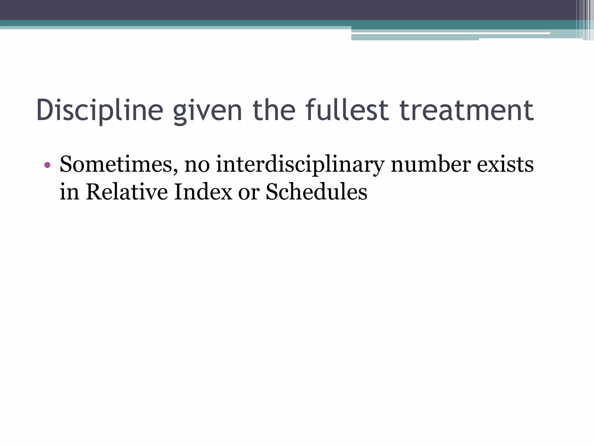 Discipline given the fullest treatmentSometimes, no interdisciplinary number exists in Relative Index or Schedules