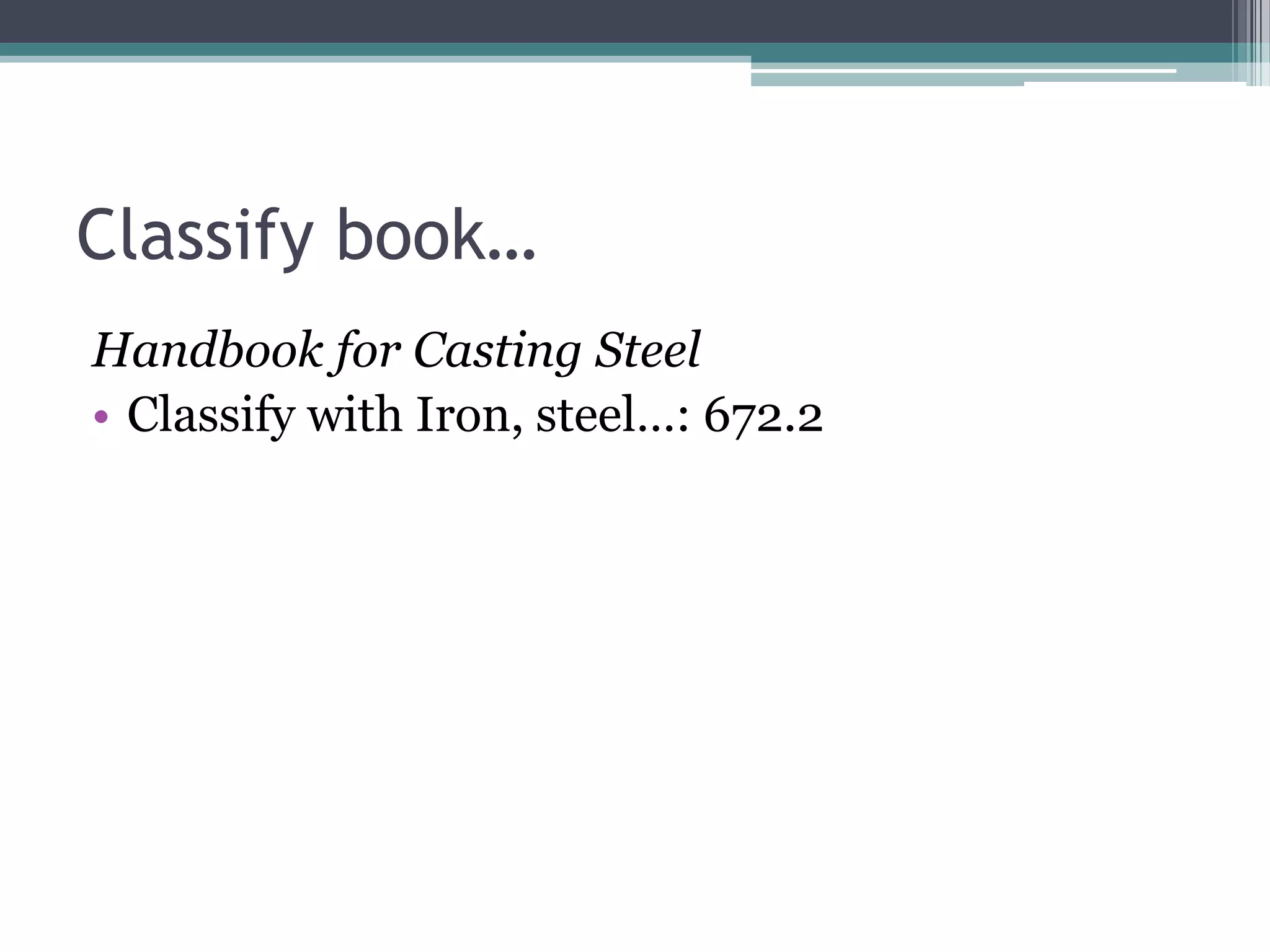 Classify book…Handbook for Casting SteelClassify with Iron, steel…: 672.2