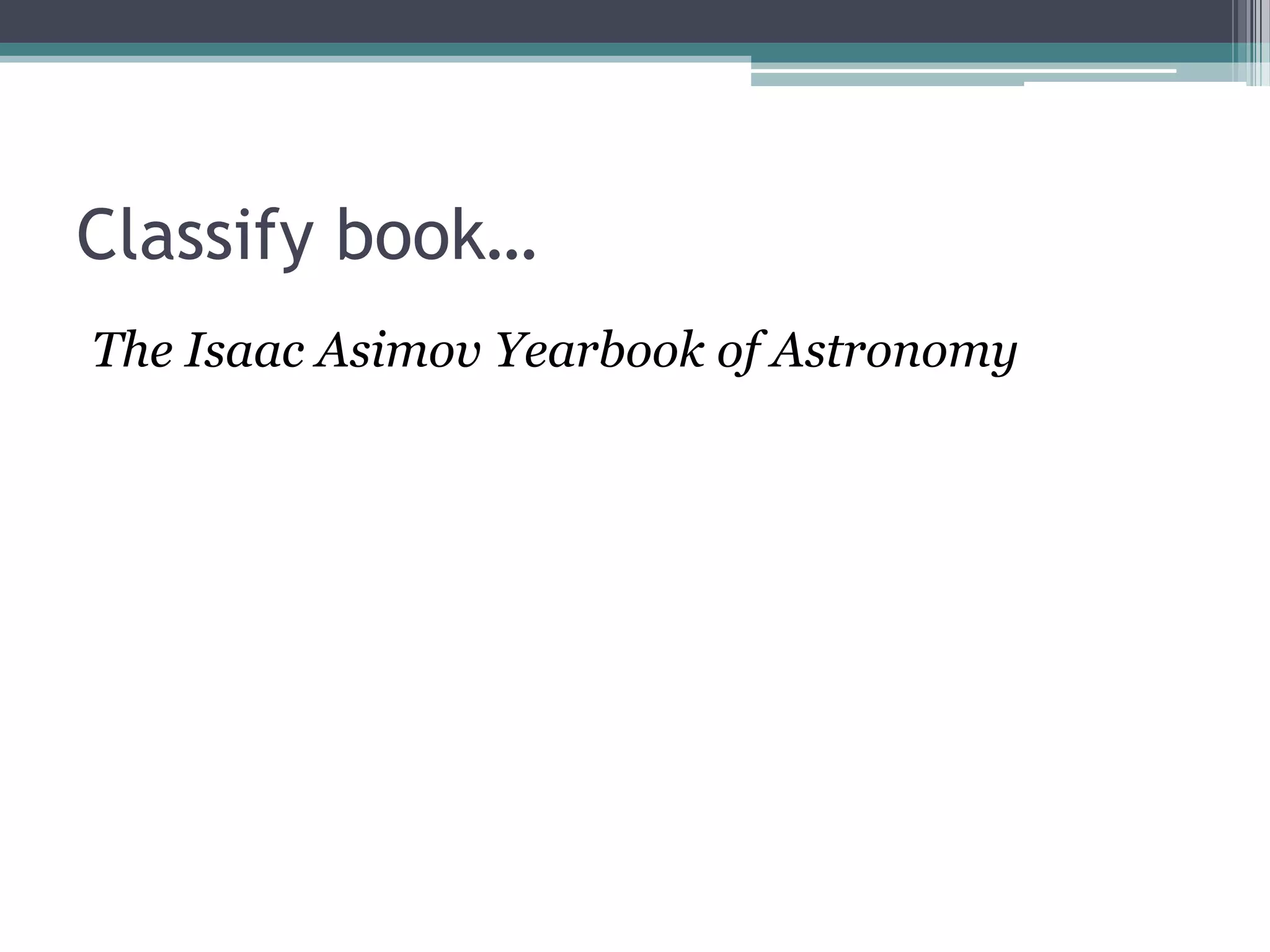 Classify book…The Isaac Asimov Yearbook of Astronomy
