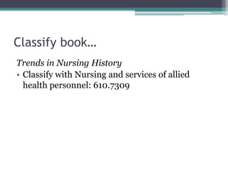 Classify book…Trends in Nursing HistoryClassify with Nursing and services of allied health personnel: 610.7309