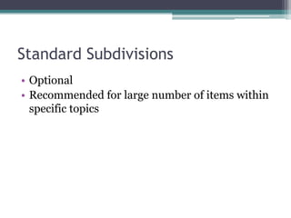 Standard SubdivisionsOptionalRecommended for large number of items within specific topics