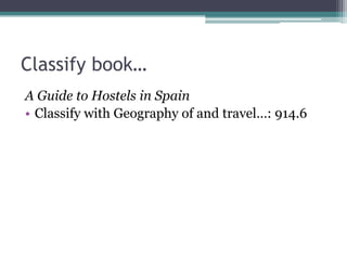 Classify book…A Guide to Hostels in SpainClassify with Geography of and travel…: 914.6