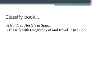 Classify book…A Guide to Hostels in SpainClassify with Geography of and travel…: 914.606