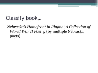 Classify book…Nebraska’s Homefront in Rhyme: A Collection of World War II Poetry (by multiple Nebraska poets)