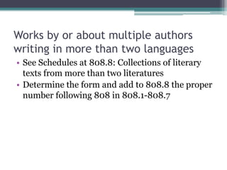 Works by or about multiple authors writing in more than two languages See Schedules at 808.8: Collections of literary texts from more than two literaturesDetermine the form and add to 808.8 the proper number following 808 in 808.1-808.7