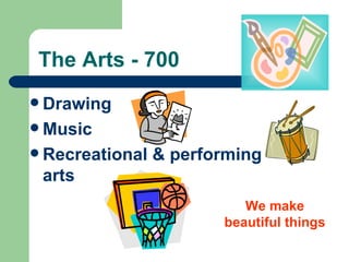 The Arts - 700 Drawing  Music Recreational & performing arts We make beautiful things 