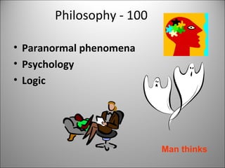 Philosophy - 100 Paranormal phenomena Psychology Logic Man thinks 