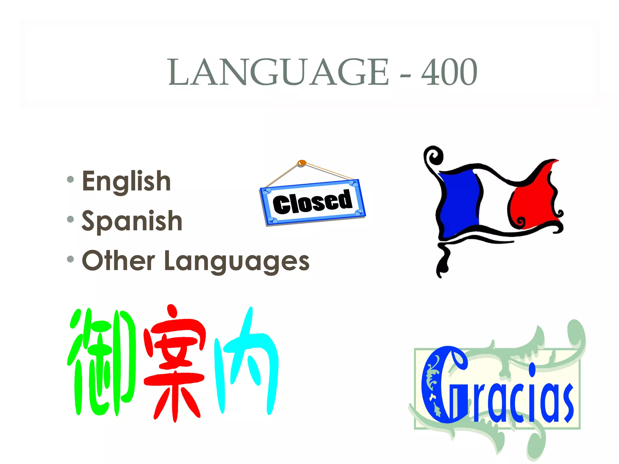 LANGUAGE - 400 
• English 
• Spanish 
• Other Languages 
 