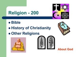 Religion - 200
 Bible
 History of Christianity
 Other Religions
About God
 