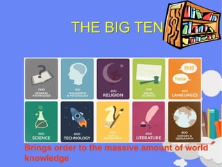 THE BIG TEN!
Brings order to the massive amount of world
knowledge
 