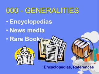 000 - GENERALITIES
• Encyclopedias
• News media
• Rare Books
Encyclopedias, References
 