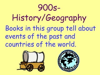900s-History/Geography Books in this group tell about events of the past and countries of the world. 