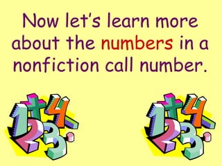 Now let’s learn more about the  numbers  in a nonfiction call number. 