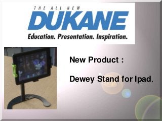 New Product :

Dewey Stand for Ipad.
 