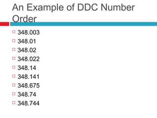 An Example of DDC Number
Order
   348.003
   348.01
   348.02
   348.022
   348.14
   348.141
   348.675
   348.74
   348.744
 