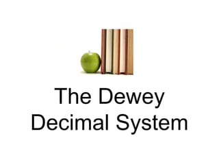 The Dewey
Decimal System
 