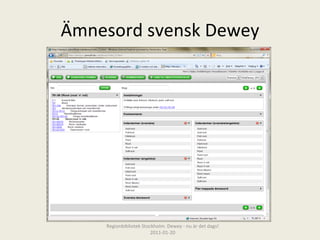 Ämnesord svensk Dewey Regionbibliotek Stockholm. Dewey - nu är det dags! 2011-01-20 