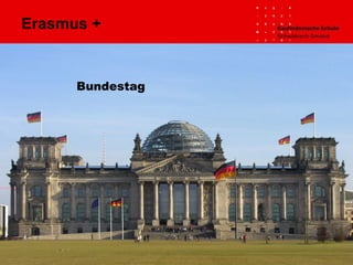 Bundestag
Erasmus +
 