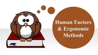 Human Factors
& Ergonomic
Methods
 