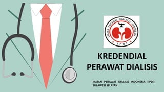 KREDENDIAL
PERAWAT DIALISIS
IKATAN PERAWAT DIALISIS INDONESIA (IPDI)
SULAWESI SELATAN
 