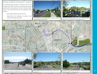 Elevating Erie Concept Plan - DeWitt, NY
BridgeSt
Demong Dr
FisherRd
Kinne Rd
ElyDr
Carnegie Dr
EdwardsDr
ManorDr
KittellRd
Carlton
Dr
Arbor Ln
E Genesee St
The
H
am
let
Ro
BurrowsSt
Randall Rd
SedaliaCir
LyndonRd
E Manlius St
Mapleview
Rd
Widewaters
Pkwy
DeW
itt Rd
LuddingtonSt
Terraceview
Rd
AmbergateRd
DroversLn
ThompsonRd
HillsboroPkwy
FirtreeLn
Butternut Dr
Southgate Rd
CharlesSt
Doll
Pkwy
WilliamSt
Caton
Dr
PelhamRd
BrandonRd
SmithSt
Fayette
Blvd
Caleb Ave
Mountainview Ave
3rd
St
CeliDr
MastersRd
SalemRd
Haddonfield
Pl
Towpath Rd
Hobson Ave
Ethridge
Rd
McCool
Ave
ArchSt
Lockwood Rd
Springwater
Dr
Gifford
Pkwy
ButternutDr
Sutton
Pl
Bradford
Pkwy
Pyle Dr
Crst
Euclid
Ave
NorthridgeRd
W 1st St
Springfield Rd
Hillsboro
Pkwy
Pe
Hi
Phillips Rd
Salt Springs Rd
Hampshire Dr
Pelham Rd
Alpine
Dr
Phelps St
Paula Dr
ThompsonRd
Bradford
Pkwy
W
instonW
ay
Melbourne
Ave
Canterbury Rd
StantonDr
Brampton Dr
ClaretCir
RevereRd
lmsfordRd
Sunnyside
ParkRd
AberdeenTer
PosterLn
Litchfield
Dr
Kravec
Dr
Lynbrook
Cir
Dr
Commons
Park
W 2nd St
HathawayRd
Polk St
Erie Blvd
Manlius
Center Rd
Oakmont
Dr
Edgemont Dr WexfordRd
AgwayDr
Clearview
Rd
LynacresBlvd
C E D A R
B A Y
W I D E W A T E R S
P O N D
M
E A
D
O
W
B R O
O
K
L E Y
C R E E K
Canalway Trail: Old Erie CanalStatePark
SYRACUSE
DEWITT
Cedar Bay Park
DeWitt
Town
Park
DeWitt
Town Hall
The redevelopment of the shopping plaza on Erie Blvd. includes a well-
designed sidewalk and green buffer.
The following pages provide an assessment of the Erie
Canalway Trail corridor. The photo tour maps provide context
regarding the varying roadway / travel lane / shoulder widths
found on the roads within the site. The subsequent maps
illustrate:
•	 Motor vehicle traffic levels within the site
•	 Opportunities and challenges to creating a trail
connection through the corridor
Existing Conditions Assessment + Analysis
Long portions of Erie Blvd. in DeWitt feature a 30’ wide paved median.
Old Erie Canalway trailhead sits at the base of the sloped portion of
Butternut Drive and below the grade of the adjacent I-481.
Towpath Rd. slopes to the north from Kinne Rd. and includes a 4’ shoulder
on one side and 10’-12’ on the opposite side.
West of Widewaters Pkwy, traffic volumes along Towpath Rd. drop
significantly.
10
 