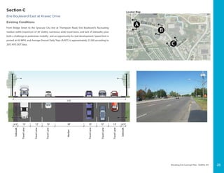 Elevating Erie Concept Plan - DeWitt, NY
12’ 13’13’ 4.5’12’13’ 13’4.5’ 30’
Sidewalk
Sidewalk
TravelLane
TravelLane
TravelLane
TravelLane
TravelLane
TravelLane
Median
115’
Locator Map
Erie Boulevard East at Kravec Drive
Existing Conditions
From Bridge Street to the Syracuse City line at Thompson Road, Erie Boulevard’s fluctuating
median width (maximum of 30’ width), numerous wide travel lanes, and lack of sidewalks pose
both a challenge to pedestrian mobility and an opportunity for trail development. Speed limit is
posted at 40 MPH, and Average Annual Daily Trips (AADT) is approximately 21,500 according to
2013 NYS DOT data.
Section C
26
 