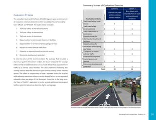 Elevating Erie Concept Plan - DeWitt, NY
Evaluation Criteria
The consultant team and the Town of DeWitt agreed upon a common set
of evaluation crtieria to determine which would be the one favored by
town officials and NYSDOT. The eight criteria included:
1.	 Trail user safety at mid-block locations
2.	 Trail user safety at intersections
3.	 Trail user access to businesses
4.	 Opportunities for stormwater treatment facilities
5.	 Opportunities for enhanced landscaping and trees
6.	 Impacts to motor vehicle traffic flow
7.	 Potential to improve transit access and service
8.	 Economic development potential
In order to arrive at the recommendation for a design that included a
shared use path in the center median, the team compared the concept
with one that included bike lanes on each side of Erie Blvd, separated from
traffic by a narrow, raised median. The clear preference following this
scoring exercise was the Shared-use path within existing center median
option. This offers an opportunity to have a separate facility for bicycles
while allowing peestrians either to use the shared facility or use upgraded
sidewalks along the edge of Erie Boulevard. Note that in the long term,
the Town of DeWitt’s aspiration is to also provide additional landscaped
buffers, green infrastructure, benches, lights and signage.
Rendered image of the bike lane design option (Option 2) that was used during the early stages of the planning project
Summary Scores of Evaluation Exercise
30
 