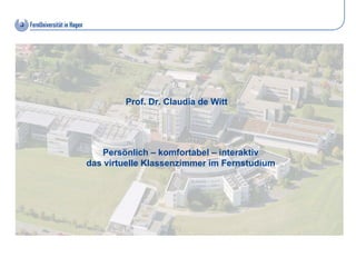 Prof. Dr. Claudia de Witt




    Persönlich – komfortabel – interaktiv
das virtuelle Klassenzimmer im Fernstudium
 