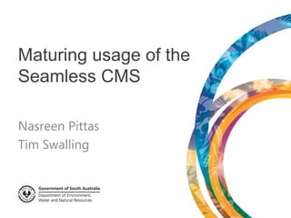 Maturing usage of the
Seamless CMS

Nasreen Pittas
Tim Swalling
 