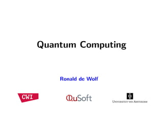 Quantum Computing
Ronald de Wolf
 