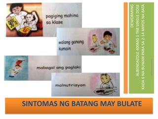 SINTOMAS NG BATANG MAY BULATE
wilmarmrnman
DEWORMING
ALBENDAZOLE400MG1TABSINGLEDOSE
KADA6NABUWANPARASA2-14ANYOSNABATA