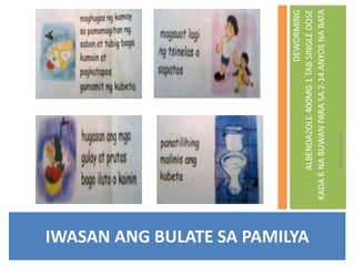 IWASAN ANG BULATE SA PAMILYA
wilmarmrnman
DEWORMING
ALBENDAZOLE400MG1TABSINGLEDOSE
KADA6NABUWANPARASA2-14ANYOSNABATA