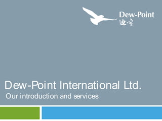 Dew-Point International Ltd.
Our introduction and services
 