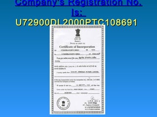 Company's Registration No.
          Is:
U72900DL2000PTC108691 
 