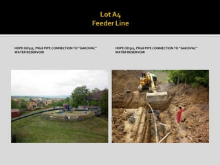 HDPE OD315, PN16 PIPE CONNECTION TO “GAKOVAC”
WATER RESERVOIR
HDPE OD315, PN16 PIPE CONNECTION TO “GAKOVAC”
WATER RESERVOIR
 