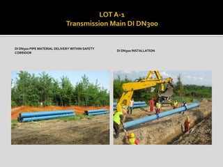 DI DN300 PIPE MATERIAL DELIVERY WITHIN SAFETY
CORRIDOR
DI DN300 INSTALLATION
 