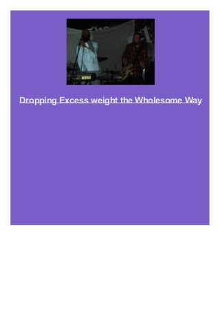 Dropping Excess weight the Wholesome Way
 