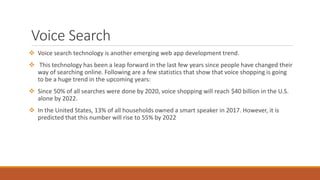 Voice Search
 Voice search technology is another emerging web app development trend.
 This technology has been a leap fo...