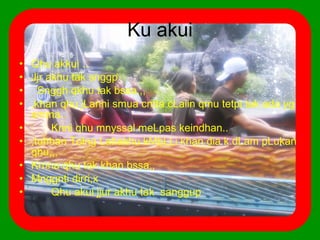 Ku akui Qhu akkui .. Jjr akhu tak snggp  Snggh qkhu tak bssa,,, ,khan qhu jLanni smua cntta cLaiin qmu tetpi tak ada yg smma.. Knni qhu mnyssal meLpas keindhan.. ,tuhhan Tolng Lahakhu kMbLLi khan dia k.dLam pLukan qhu,,, Krnna qhu tak khan bssa,, Mnggnti dirri,x  Qhu akui jjur akhu tak  sanggup  
