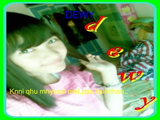 DEWY Knni qhu mnyssal meLpas keindhan.. 