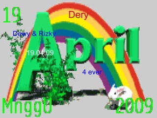 Dery Dewy & Rizky 19.04.09 4 ever  
