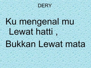 DERY  Ku mengenal mu Lewat hatti , Bukkan Lewat mata 