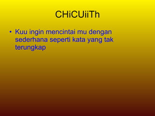 CHiCUiiTh Kuu ingin mencintai mu dengan sederhana seperti kata yang tak terungkap 
