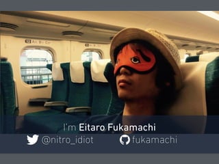I’m Eitaro Fukamachi
@nitro_idiot fukamachi
 