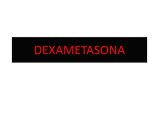 DEXAMETASONA
 