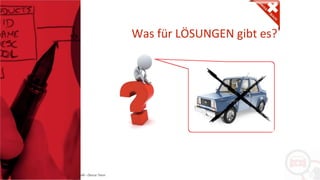 Copyright: Amedeo Marinelli - Dexcar Team
Was für LÖSUNGEN gibt es?
 