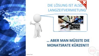 Copyright: Amedeo Marinelli - Dexcar Team
DIE LÖSUNG IST ALSO ...
LANGZEITVERMIETUNG
… ABER MAN MÜSSTE DIE
MONATSRATE KÜRZEN!!!
 